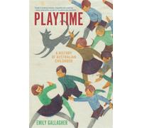 Playtime A History of Australian Childhood - Emily Gallagher - La Trobe University Press - ebook (ePub) - Livre