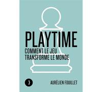 Playtime - Comment le jeu transforme le monde - Aurélien Fouillet - Les Peregrines Eds - broché - Essai