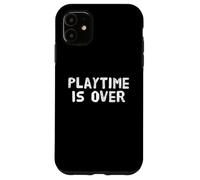 Playtime is Over Citations Playtime is Over Meaning Coque pour iPhone 11