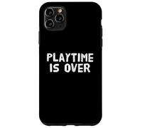 Playtime is Over Citations Playtime is Over Meaning Coque pour iPhone 11 Pro Max