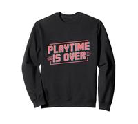 Playtime is Over Citations Playtime is Over Meaning Sweatshirt