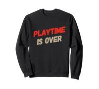 Playtime is Over Citations Playtime is Over Meaning Sweatshirt