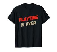 Playtime is Over Citations Playtime is Over Meaning T-Shirt