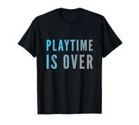Playtime is Over Citations Playtime is Over Meaning T-Shirt