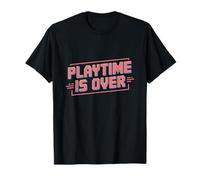 Playtime is Over Citations Playtime is Over Meaning T-Shirt