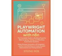 Playwright Automation with n8n: The Complete Guide to Building Powerful Web Scraping, Testing, and Workflow Automation Systems: Master Browser Automation, API Integration, and No-Code Workflows