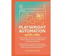 Playwright Automation with n8n: The Complete Guide to Building Powerful Web Scraping, Testing, and Workflow Automation Systems: Master Browser Automation, API Integration, and No-Code Workflows