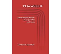 Playwright : Automatisation de tests de zéro à CI/CD en 21 jours: Guide pratique pour débutants - Tests E2E, CI/CD et bonnes pratiques | Collection Sprint QA