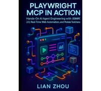 Playwright MCP in Action: Hands-On AI Agent Engineering with JSON-RPC 2.0, Real-Time Web Automation, and Modular Toolchains