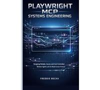 PLAYWRIGHT MCP SYSTEMS ENGINEERING: DESIGNING RELIABLE, SECURE, AND COST-CONTROLLED BROWSER AGENTS WITH THE MODEL CONTEXT PROTOCOL