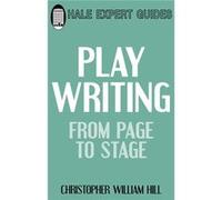 Playwriting from Page to Stage Christopher W Hill (Auteur)