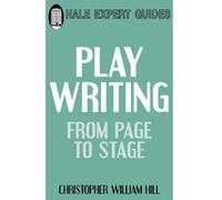 Playwriting from Page to Stage Christopher W Hill (Auteur)