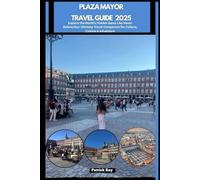 PLAZA MAYOR TRAVEL GUIDE 2025: Explore the World’s Hidden Gems Like Never Before,Your Ultimate Travel Companion for Culture, Cuisine & Adventure