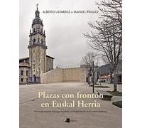 Plazas con fronton en euskal herria - la transformacion del juego de pelota y su implantacion en los