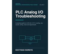 PLC Analog I/O Troubleshooting for Maintenance Technicians: A Practical Guide to 4-20 mA, 0-10 V, Analog Inputs and Outputs, Scaling, Raw Counts, Wiring, Noise, and Signal Faults