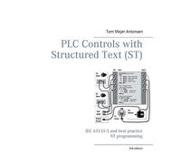 PLC Controls with Structured Text (ST), V3 Monochrome: IEC 61131-3 and best practice ST programming