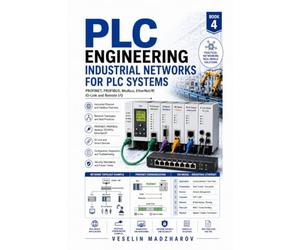 PLC Engineering: Industrial Networks for PLC Systems: PROFINET, PROFIBUS, Modbus, EtherNet/IP, IO-Link and Remote I/O