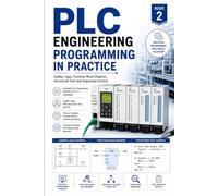 PLC Engineering: Programming in Practice: Ladder Logic, Function Block Diagram, Structured Text and Sequential Control