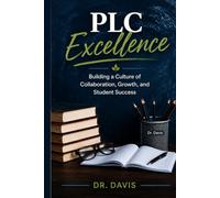 PLC Excellence: Building a Culture of Collaboration, Growth, and Student Success