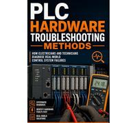 PLC Hardware Troubleshooting Methods: How Electricians and Technicians Diagnose PLC Power, I/O, Communication, and Control System Failures