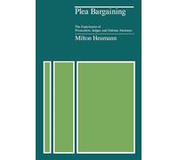Plea Bargaining: The Experiences of Prosecutors, Judges, and Defense Attorneys