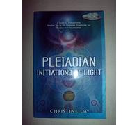 Pleiadian Initiations Of Light: A Guide To Energetically Awaken You To The Pleiadian Prophecies For Healing And Resurrection