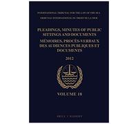 Pleadings, Minutes Of Public Sittings And Documents / Mémoires, Procès-Verbaux Des Audiences Publiques Et Documents, Volume 18 (2012)