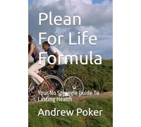Plean For Life Formula: Your No Struggle Guide To Lasting Health