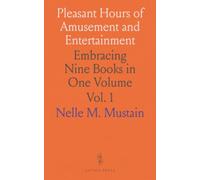 Pleasant Hours of Amusement and Entertainment: Embracing Nine Books in One Volume