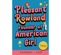 Pleasant Rowland: Founder of American Girl. Biographies for Kids