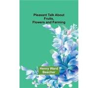 Pleasant Talk About Fruits Flowers and Farming - Henry Ward Beecher - Alpha Editions - Livre en Anglais Henry Ward BeecherHenry Ward Beecher (Auteur)