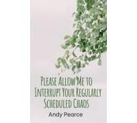 Please Allow Me To Interrupt Your Regularly Scheduled Chaos