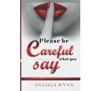 Please Be Careful What You Say