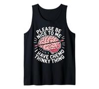 Please Be Nice to Me I Have Chemo Thinky Thing - Débardeur