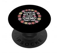 Please Be Nice to Me I Have Chemo Thinky Thing PopSockets PopGrip Adhésif