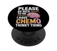 Please Be Nice to Me I Have Chemo Thinky Thing - PopSockets PopGrip Adhésif