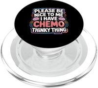 Please Be Nice to Me I Have Chemo Thinky Thing - PopSockets PopGrip pour MagSafe
