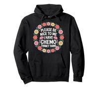 Please Be Nice to Me I Have Chemo Thinky Thing Sweat à Capuche