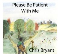Please Be Patient With Me