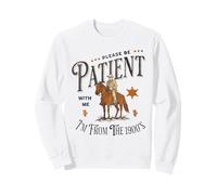 Please Be Patient with Me I'm from The 1900s Funny Sweatshirt