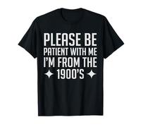 Please Be Patient with Me I'm from The 1900s Mens & Women T-Shirt