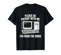 Please Be Patient with Me I'm from The 1900s Tech Humor T-Shirt
