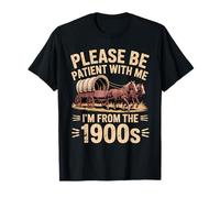 Please Be Patient with Me I'm from The 1900s Vintage Humour T-Shirt