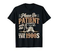 Please Be Patient with Me I'm from The 1900s Vintage Humour T-Shirt