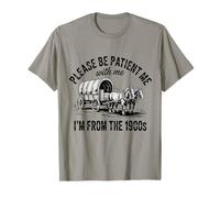 Please Be Patient with Me I'm from The 1900s Vintage Humour T-Shirt