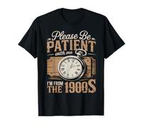 Please Be Patient with Me I'm from The 1900s Vintage Humour T-Shirt