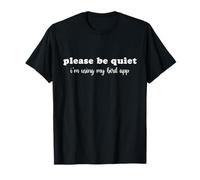 Please Be Quiet I'm Using My Bird App Birding Humour T-Shirt