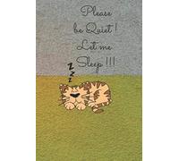 Please Be Quiet ! Let Me Sleep !!!: 6 X 9 Inches (15.24 X 22.86 Cm) 120 Pages