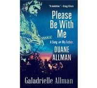 Please Be with Me A Song for My Father Duane Allman by Galadrielle Allman Galadrielle Allman (Auteur)