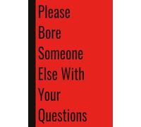 Please Bore Someone Else With Your Questions: 110 Blank Pages | 6x9Inches | Funny Notebook Gift Ideas, Sarcastic Saying Work Gag Gift for, Girls, ... Boss, Coworkers, Colleagues, Best Friend